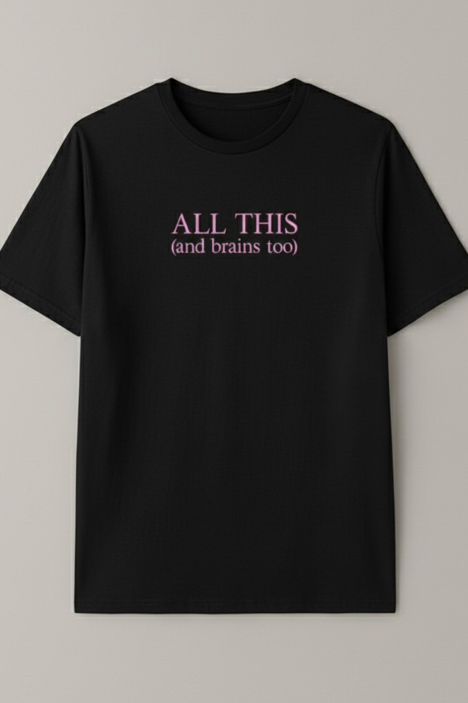 All this and brains too Tee